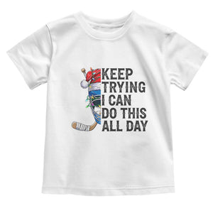 Keep Trying I Can Do This All Day Toddler T Shirt Ice Hockey Helmet Christmas Gift TS12 White Print Your Wear