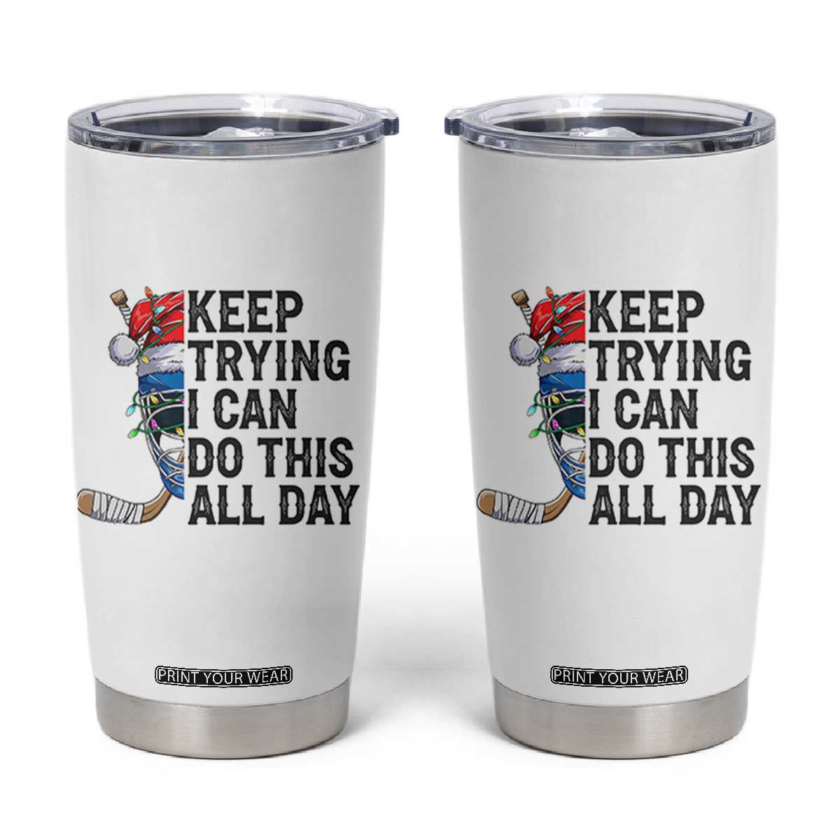 Keep Trying I Can Do This All Day Tumbler Cup Ice Hockey Helmet Christmas Gift TS12 White Print Your Wear