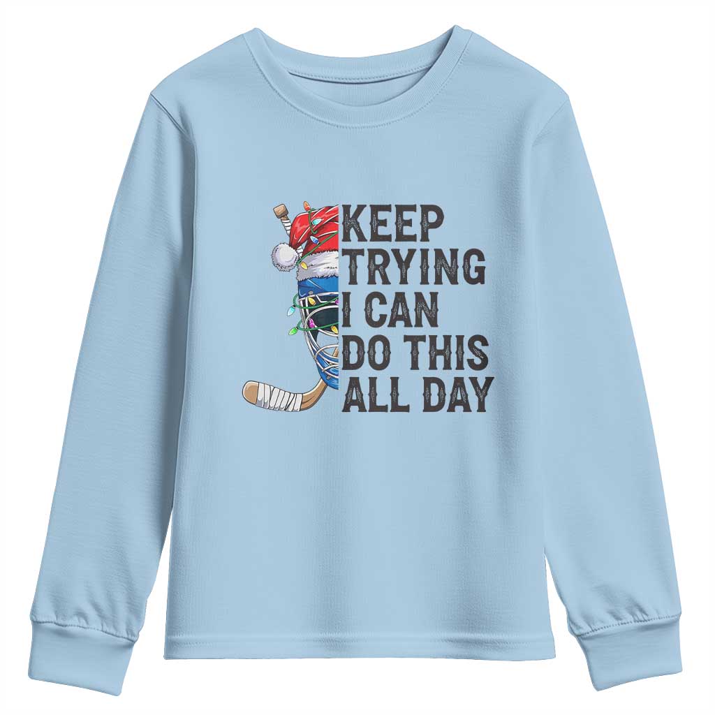 Keep Trying I Can Do This All Day Youth Sweatshirt Ice Hockey Helmet Christmas Gift TS12 Light Blue Print Your Wear