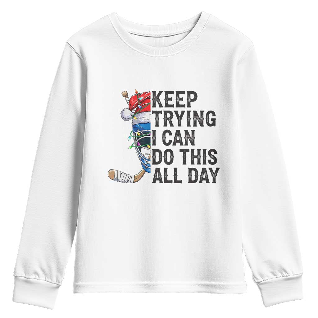 Keep Trying I Can Do This All Day Youth Sweatshirt Ice Hockey Helmet Christmas Gift TS12 White Print Your Wear