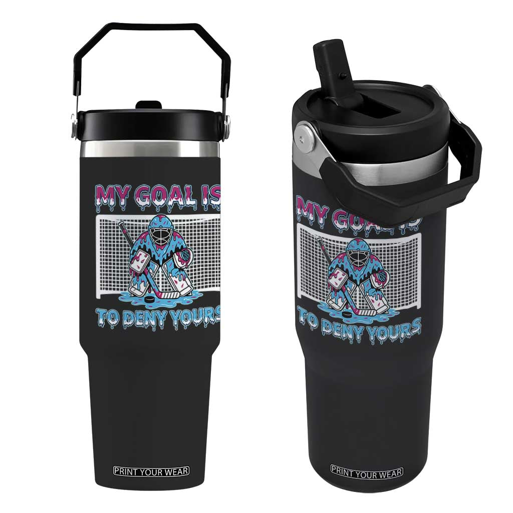 My Goal Is To Deny Yours Flip Straw Tumbler Goalie Hockey Drip Art Gift TS12 One Size: 30 oz Black Print Your Wear