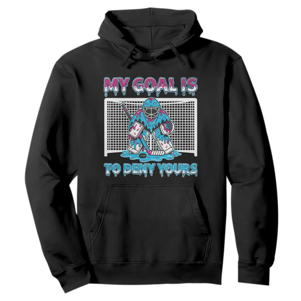My Goal Is To Deny Yours Hoodie Goalie Hockey Drip Art Gift TS12 Black Print Your Wear