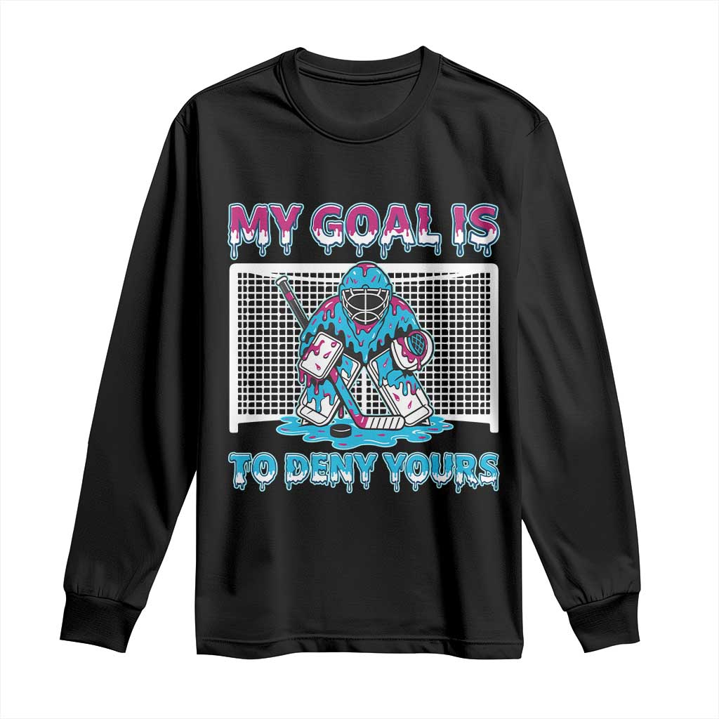 My Goal Is To Deny Yours Long Sleeve Shirt Goalie Hockey Drip Art Gift TS12 Black Print Your Wear