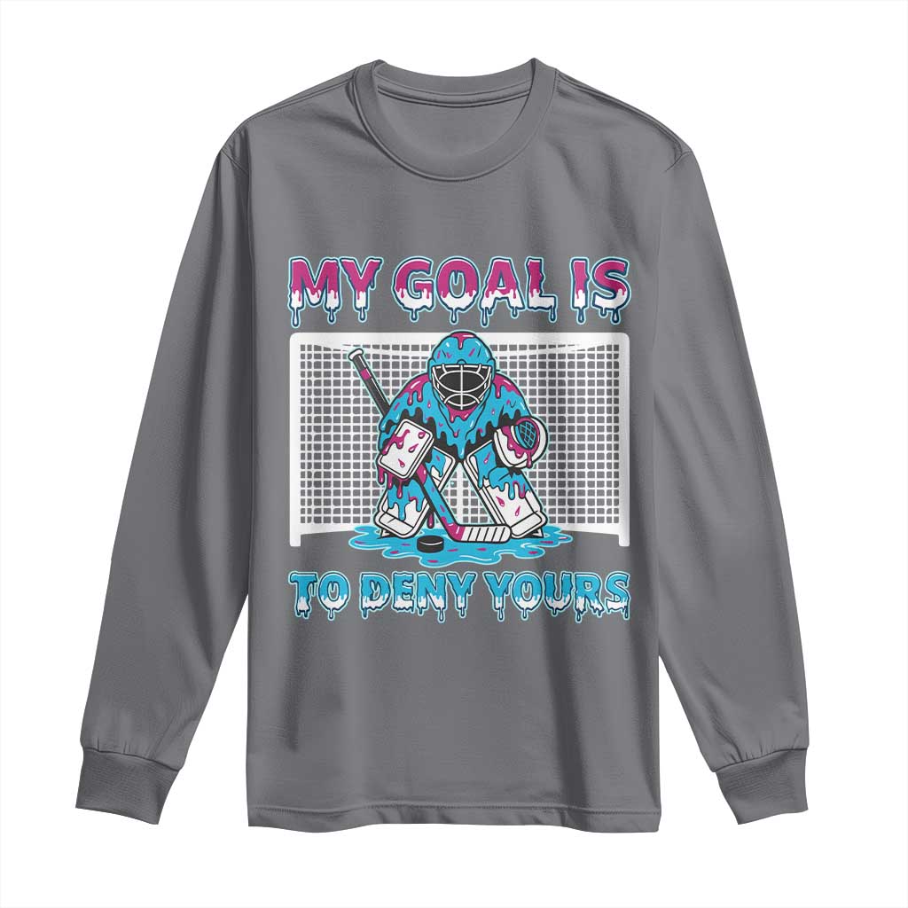My Goal Is To Deny Yours Long Sleeve Shirt Goalie Hockey Drip Art Gift TS12 Charcoal Print Your Wear