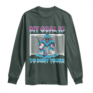 My Goal Is To Deny Yours Long Sleeve Shirt Goalie Hockey Drip Art Gift TS12 Dark Forest Green Print Your Wear