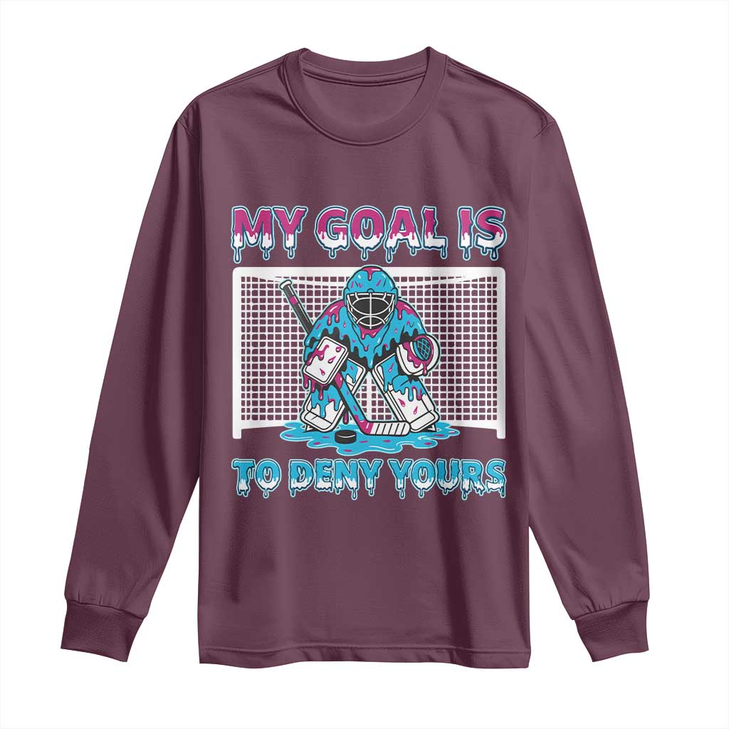 My Goal Is To Deny Yours Long Sleeve Shirt Goalie Hockey Drip Art Gift TS12 Maroon Print Your Wear