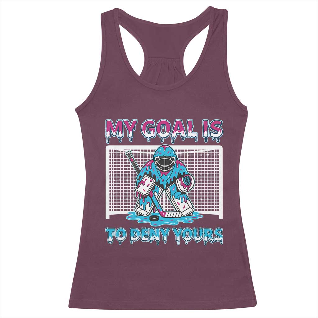 My Goal Is To Deny Yours Racerback Tank Top Goalie Hockey Drip Art Gift TS12 Maroon Print Your Wear