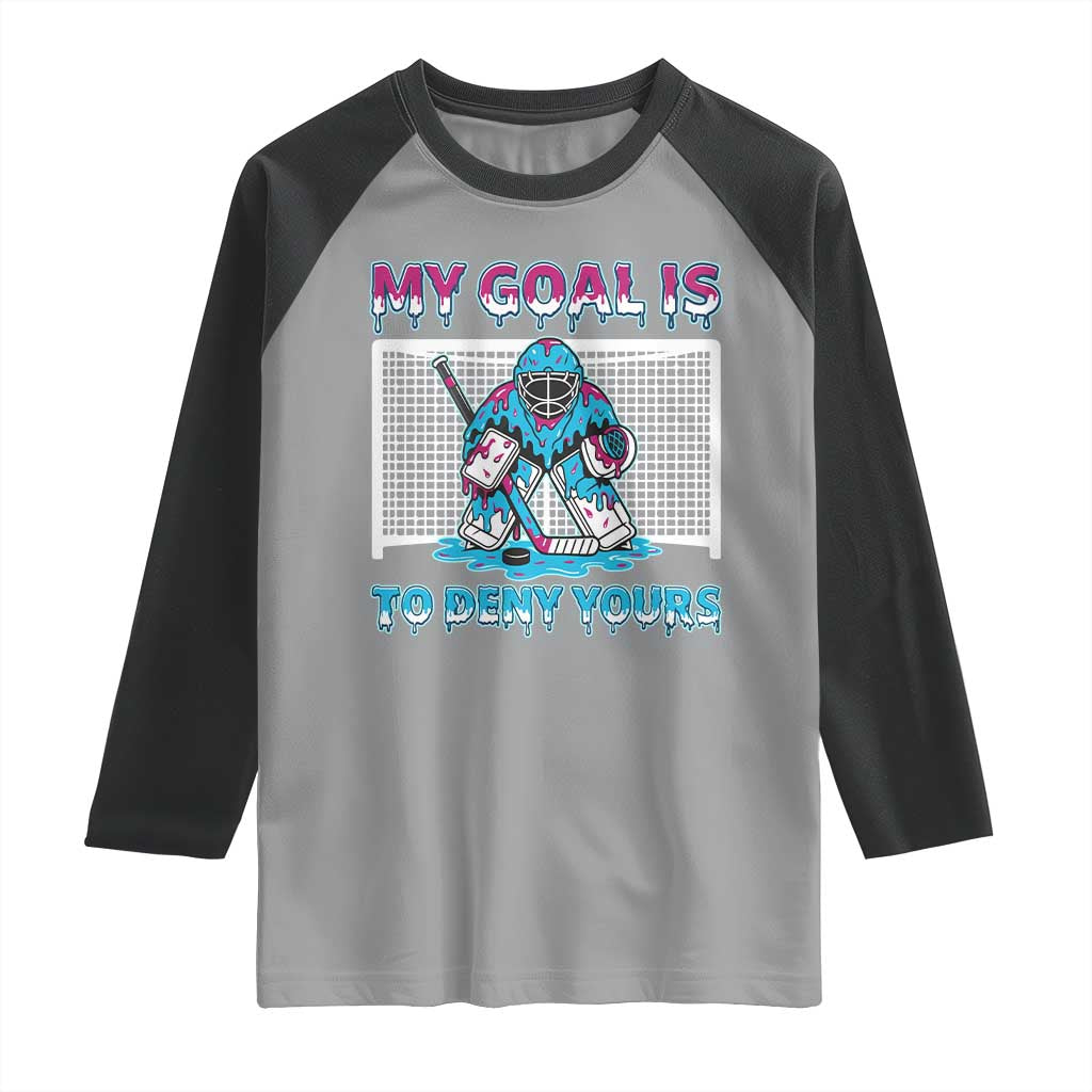 My Goal Is To Deny Yours Raglan Shirt Goalie Hockey Drip Art Gift TS12 Sport Gray Black Print Your Wear