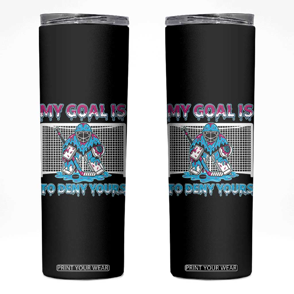 My Goal Is To Deny Yours Skinny Tumbler Goalie Hockey Drip Art Gift TS12 Black Print Your Wear