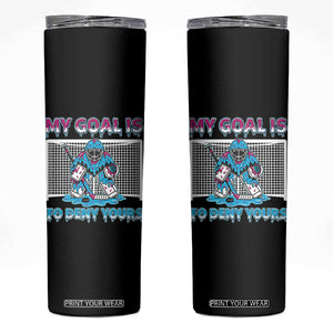 My Goal Is To Deny Yours Skinny Tumbler Goalie Hockey Drip Art Gift TS12 Black Print Your Wear