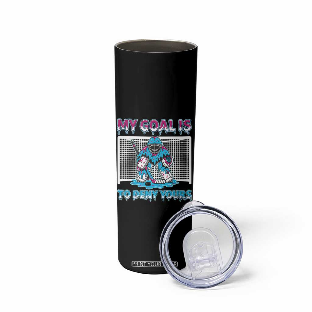 My Goal Is To Deny Yours Skinny Tumbler Goalie Hockey Drip Art Gift TS12 Print Your Wear