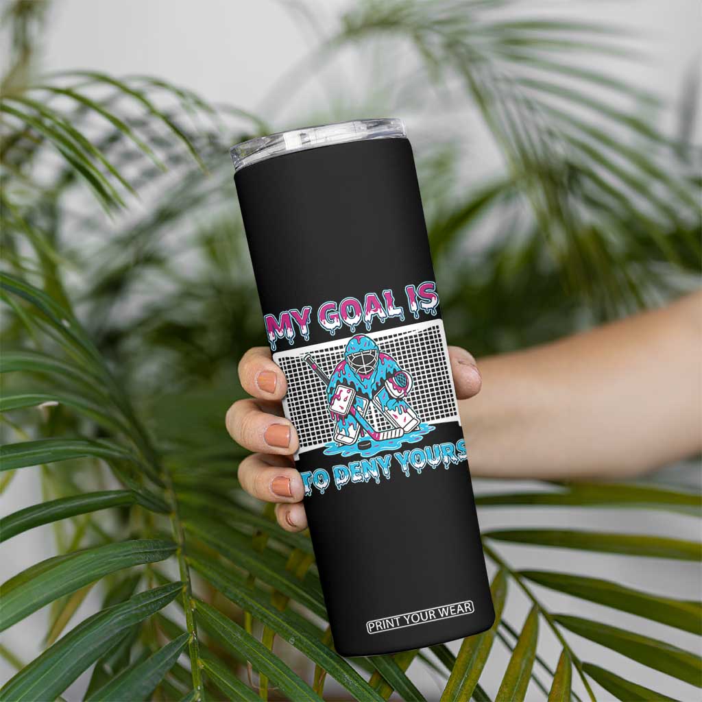 My Goal Is To Deny Yours Skinny Tumbler Goalie Hockey Drip Art Gift TS12 Print Your Wear