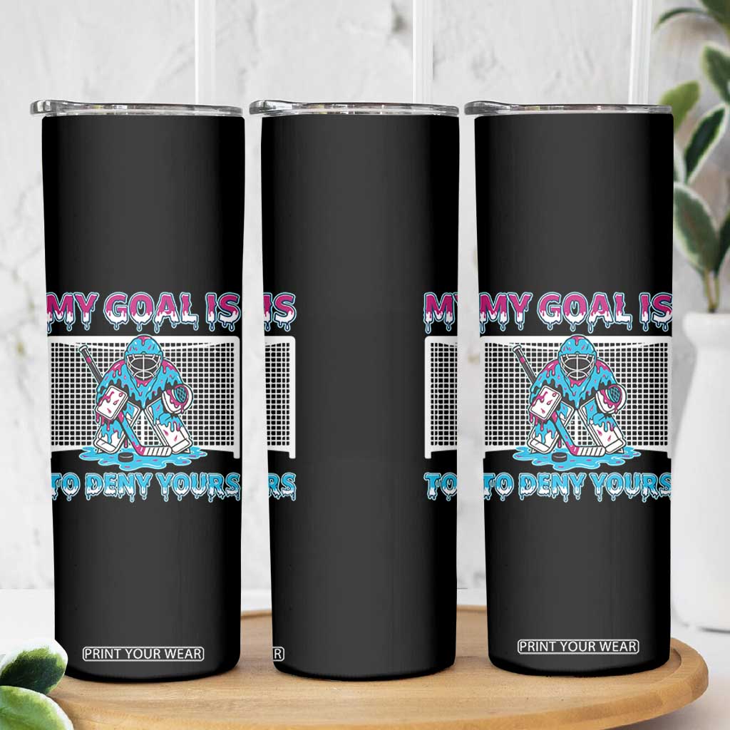 My Goal Is To Deny Yours Skinny Tumbler Goalie Hockey Drip Art Gift TS12 Print Your Wear