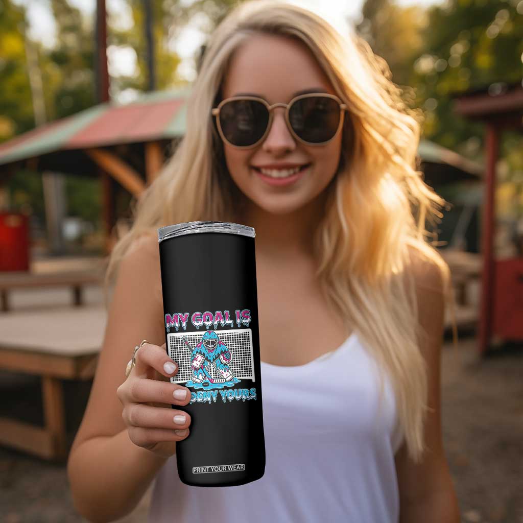 My Goal Is To Deny Yours Skinny Tumbler Goalie Hockey Drip Art Gift TS12 Print Your Wear