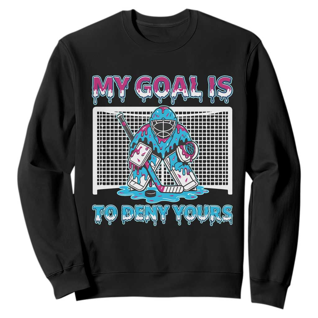 My Goal Is To Deny Yours Sweatshirt Goalie Hockey Drip Art Gift TS12 Black Print Your Wear