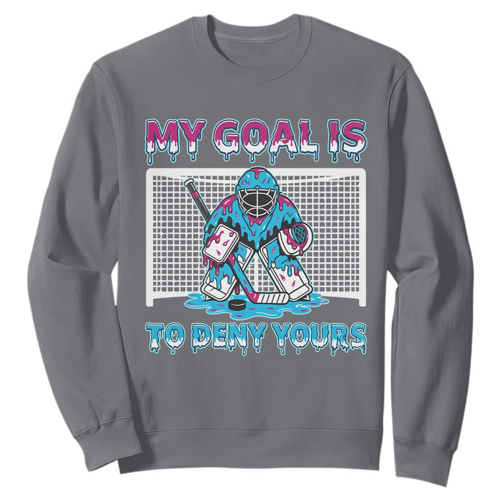 My Goal Is To Deny Yours Sweatshirt Goalie Hockey Drip Art Gift TS12 Charcoal Print Your Wear