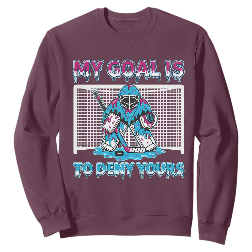 My Goal Is To Deny Yours Sweatshirt Goalie Hockey Drip Art Gift TS12 Maroon Print Your Wear