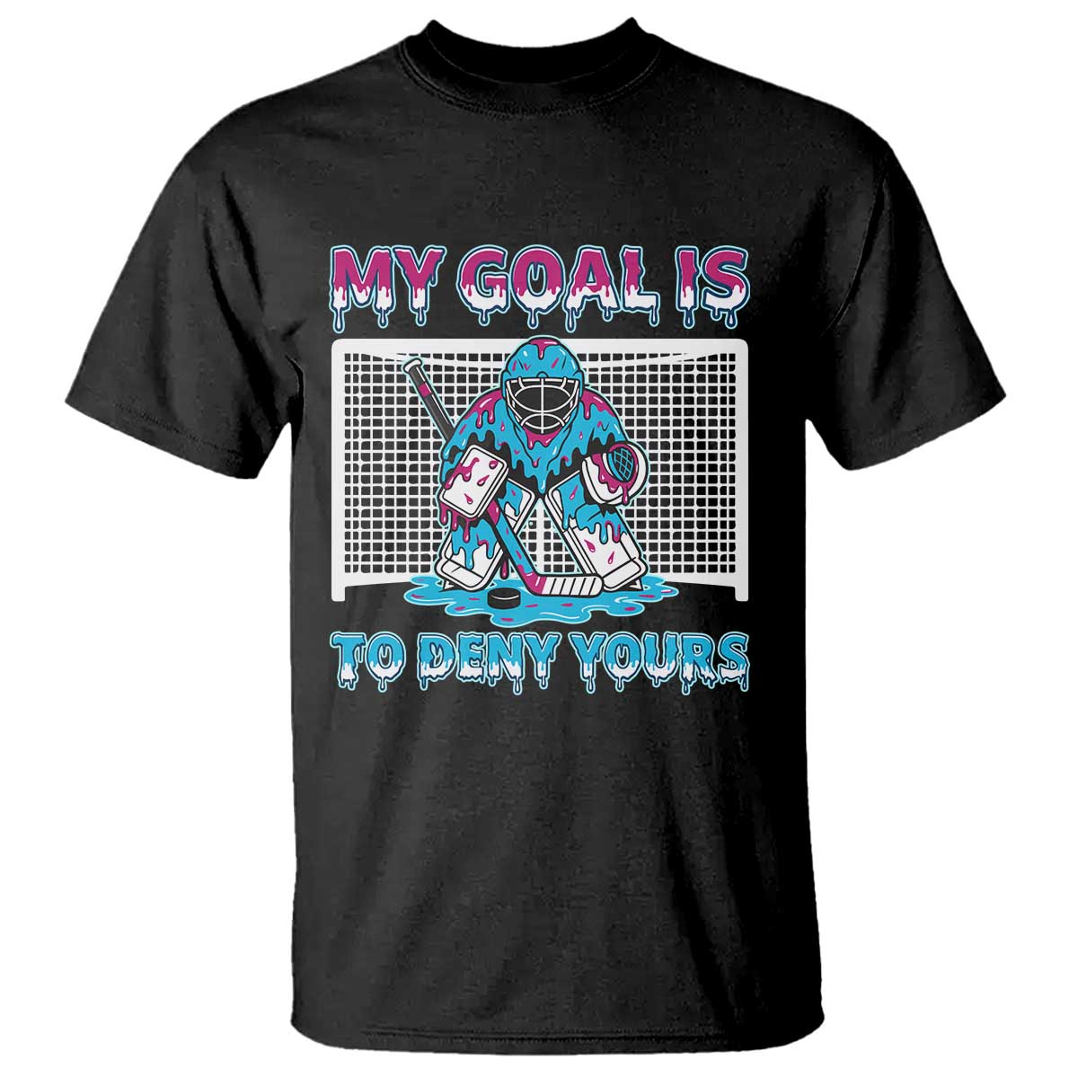 My Goal Is To Deny Yours T Shirt Goalie Hockey Drip Art Gift TS12 Black Print Your Wear