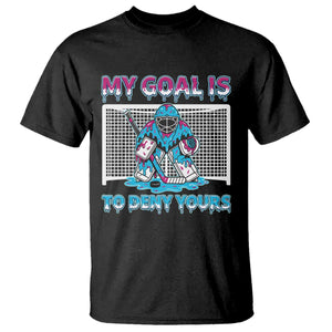 My Goal Is To Deny Yours T Shirt Goalie Hockey Drip Art Gift TS12 Black Print Your Wear