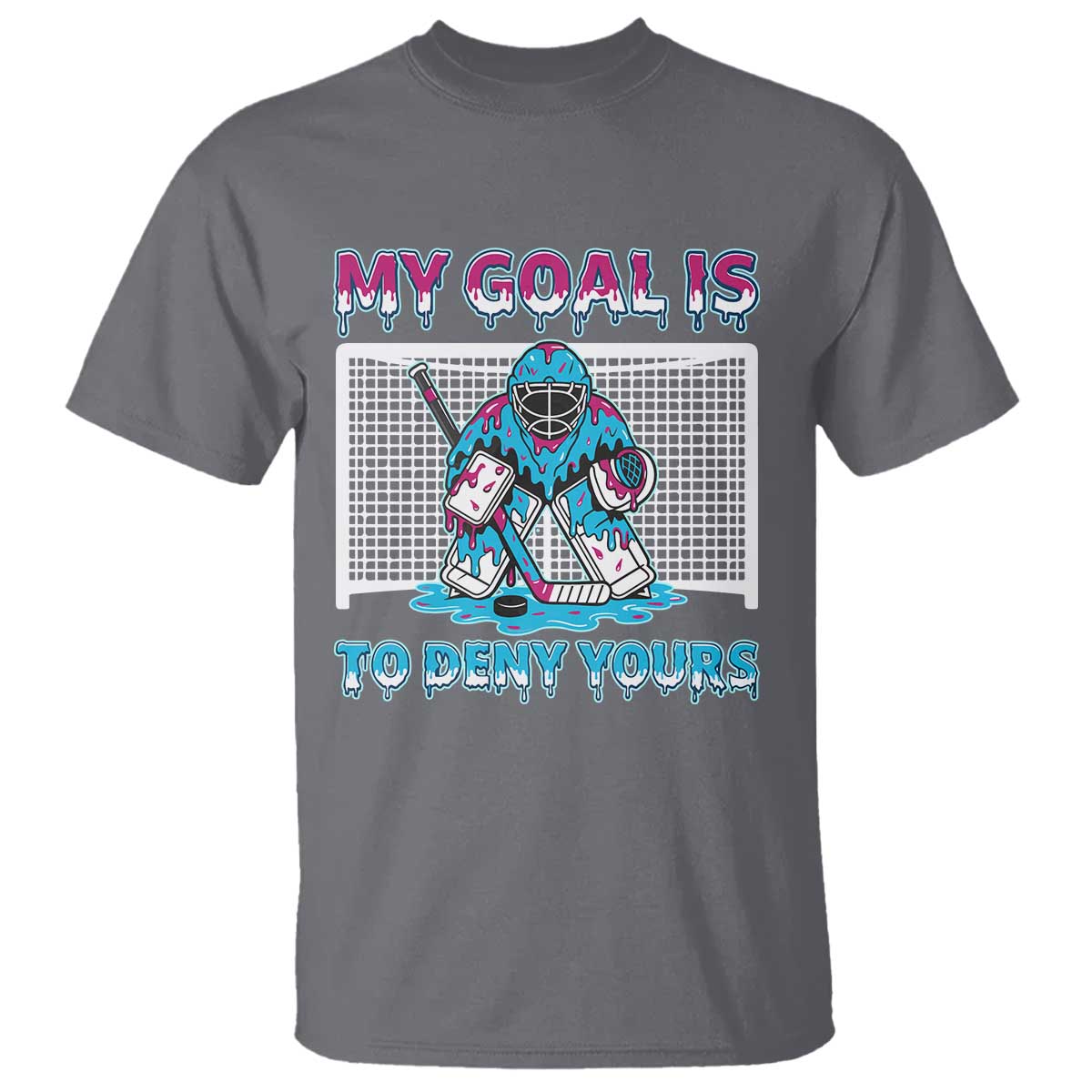 My Goal Is To Deny Yours T Shirt Goalie Hockey Drip Art Gift TS12 Charcoal Print Your Wear