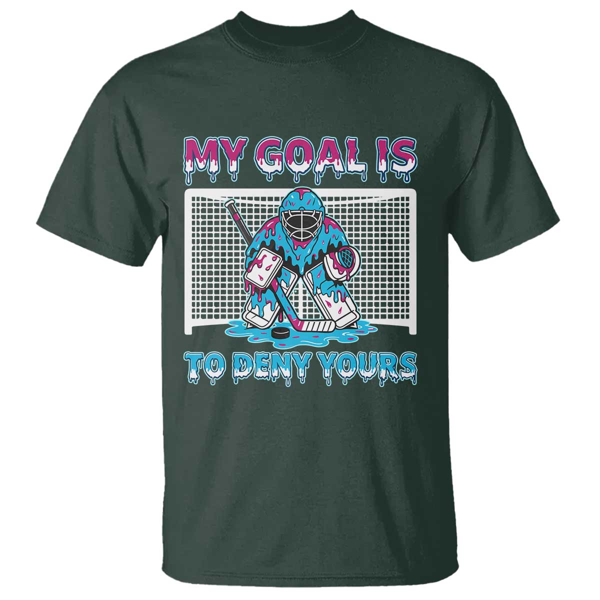 My Goal Is To Deny Yours T Shirt Goalie Hockey Drip Art Gift TS12 Dark Forest Green Print Your Wear