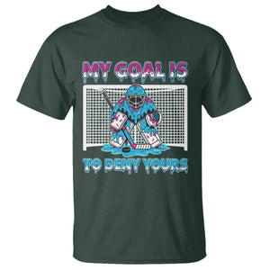 My Goal Is To Deny Yours T Shirt Goalie Hockey Drip Art Gift TS12 Dark Forest Green Print Your Wear