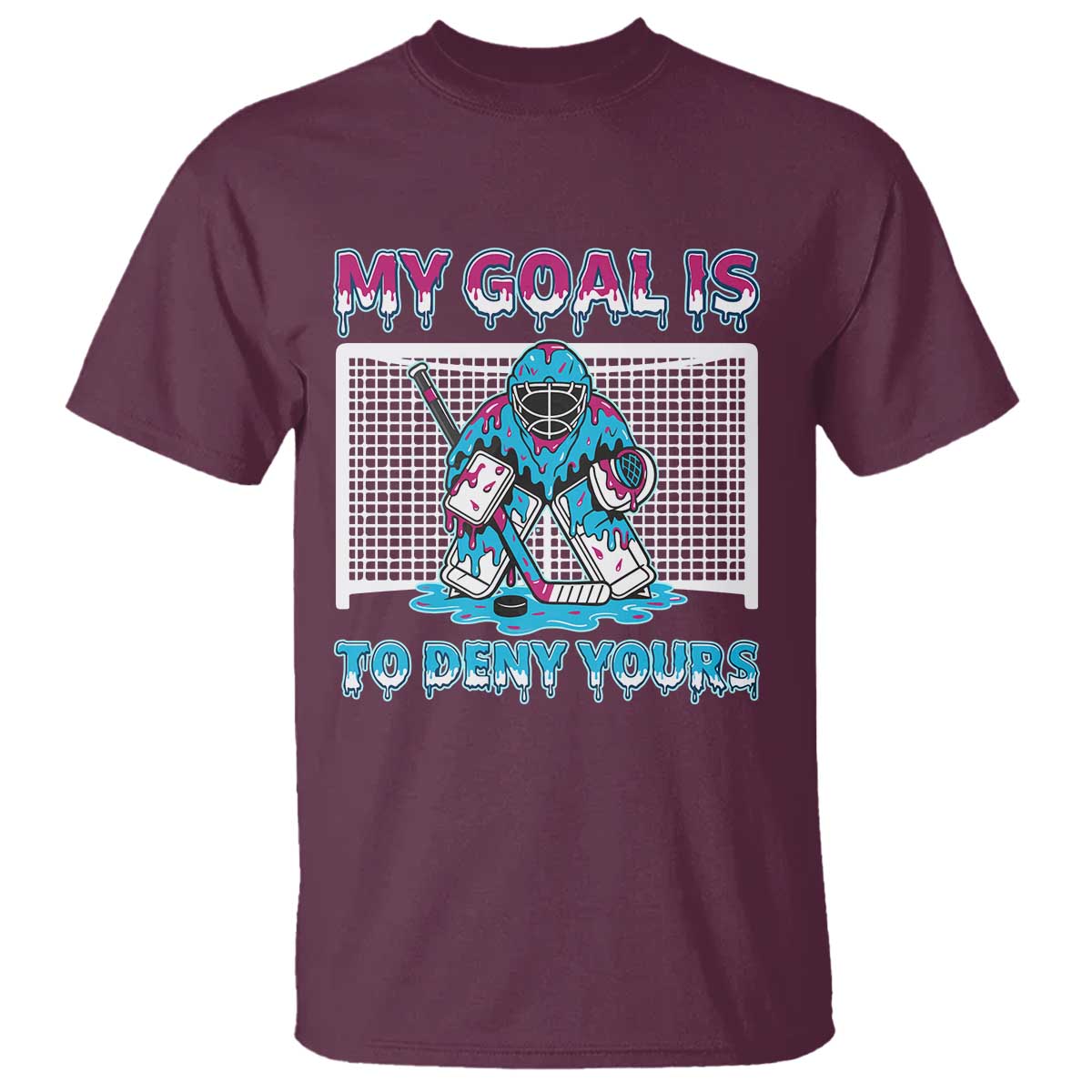 My Goal Is To Deny Yours T Shirt Goalie Hockey Drip Art Gift TS12 Maroon Print Your Wear