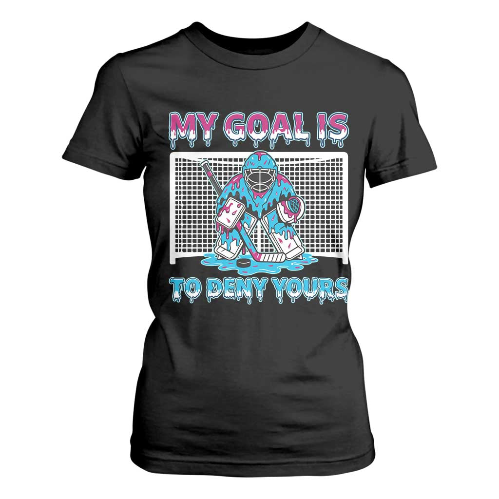 My Goal Is To Deny Yours T Shirt For Women Goalie Hockey Drip Art Gift TS12 Black Print Your Wear