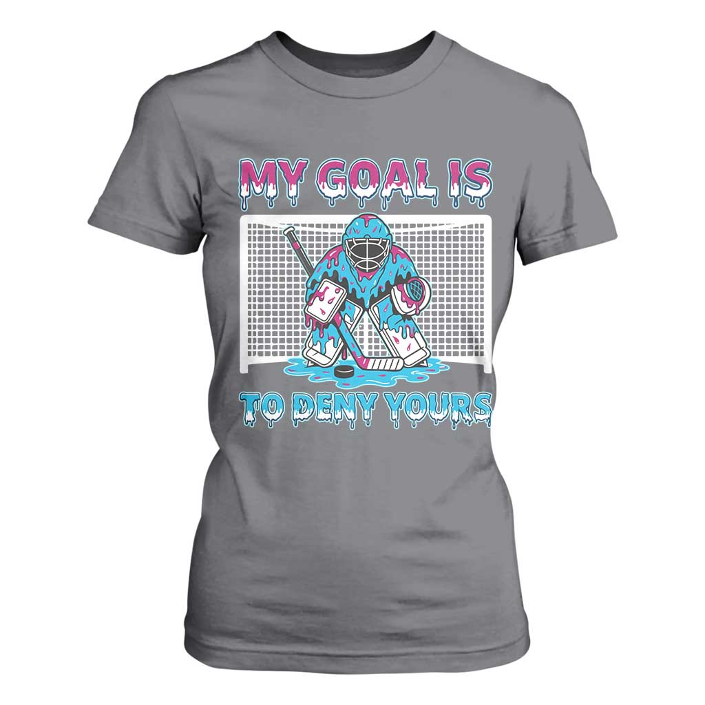 My Goal Is To Deny Yours T Shirt For Women Goalie Hockey Drip Art Gift TS12 Charcoal Print Your Wear