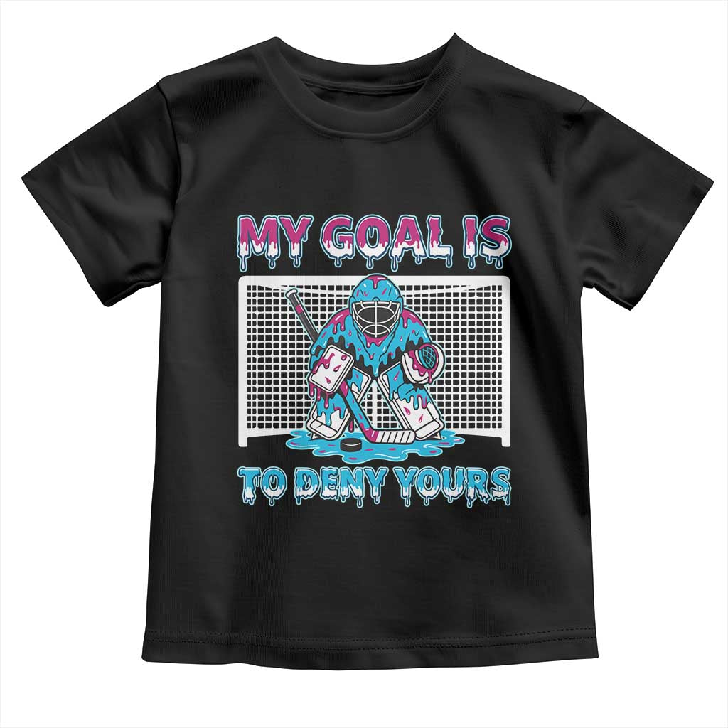 My Goal Is To Deny Yours Toddler T Shirt Goalie Hockey Drip Art Gift TS12 Black Print Your Wear