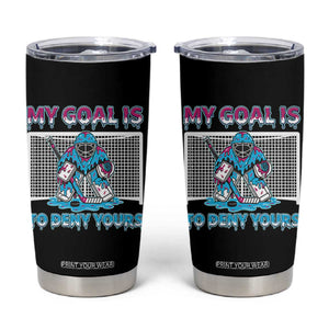 My Goal Is To Deny Yours Tumbler Cup Goalie Hockey Drip Art Gift TS12 Black Print Your Wear