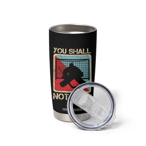 Ice Hockey Goalie Vintage Retro Gift Tumbler Cup You Shall Not Pass TS12 Print Your Wear