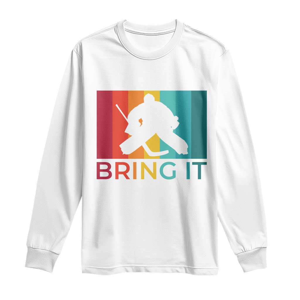 Vintage Ice Hockey Goalie Long Sleeve Shirt Bring It Quote Gift For Fan TS12 White Print Your Wear