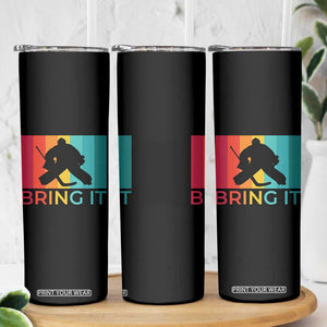 Vintage Ice Hockey Goalie Skinny Tumbler Bring It Quote Gift For Fan TS12 Print Your Wear