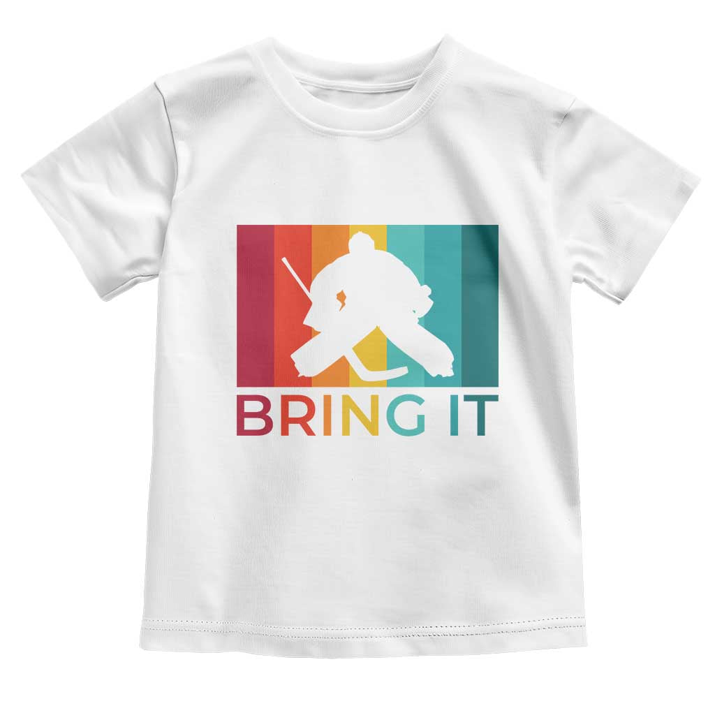 Vintage Ice Hockey Goalie Toddler T Shirt Bring It Quote Gift For Fan TS12 White Print Your Wear