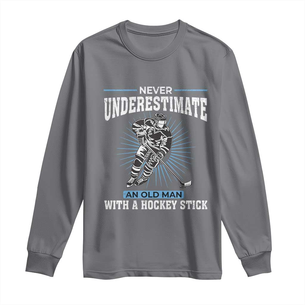 Never Underestimate An Old Man With A Hockey Stick Long Sleeve Shirt Ice Hockey Gift TS12 Charcoal Print Your Wear