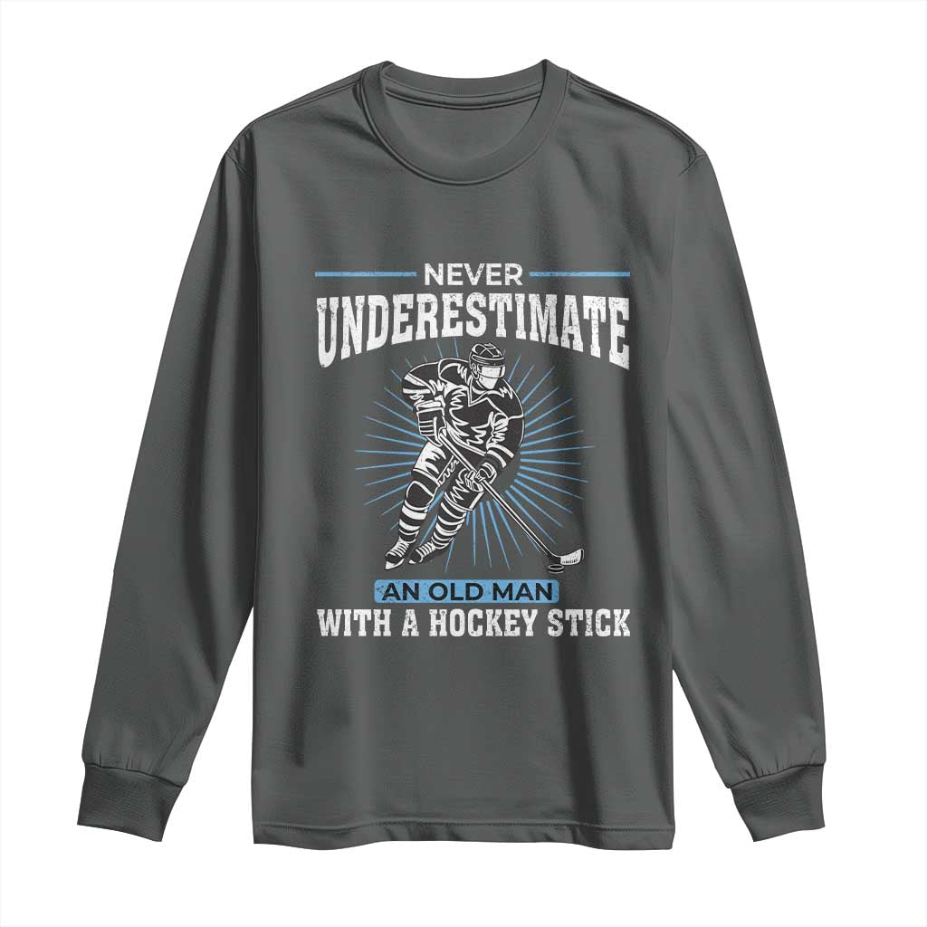 Never Underestimate An Old Man With A Hockey Stick Long Sleeve Shirt Ice Hockey Gift TS12 Dark Heather Print Your Wear