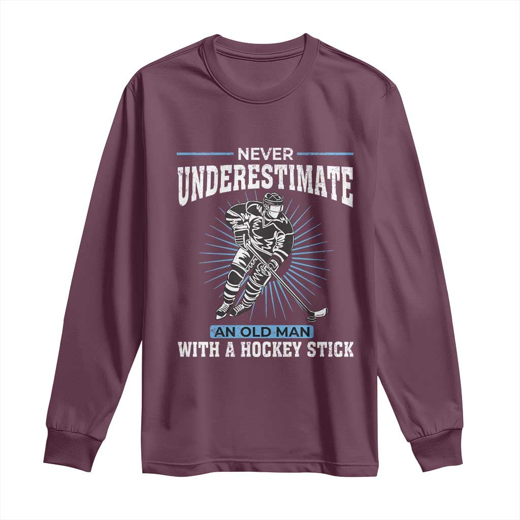 Never Underestimate An Old Man With A Hockey Stick Long Sleeve Shirt Ice Hockey Gift TS12 Maroon Print Your Wear