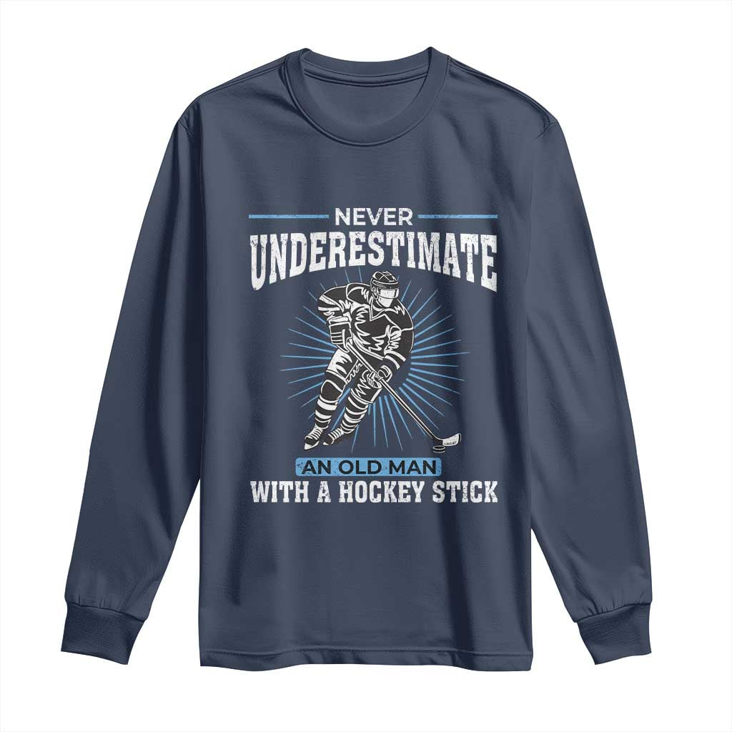 Never Underestimate An Old Man With A Hockey Stick Long Sleeve Shirt Ice Hockey Gift TS12 Navy Print Your Wear