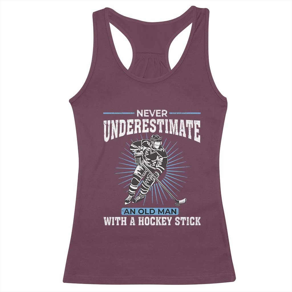 Never Underestimate An Old Man With A Hockey Stick Racerback Tank Top Ice Hockey Gift TS12 Maroon Print Your Wear