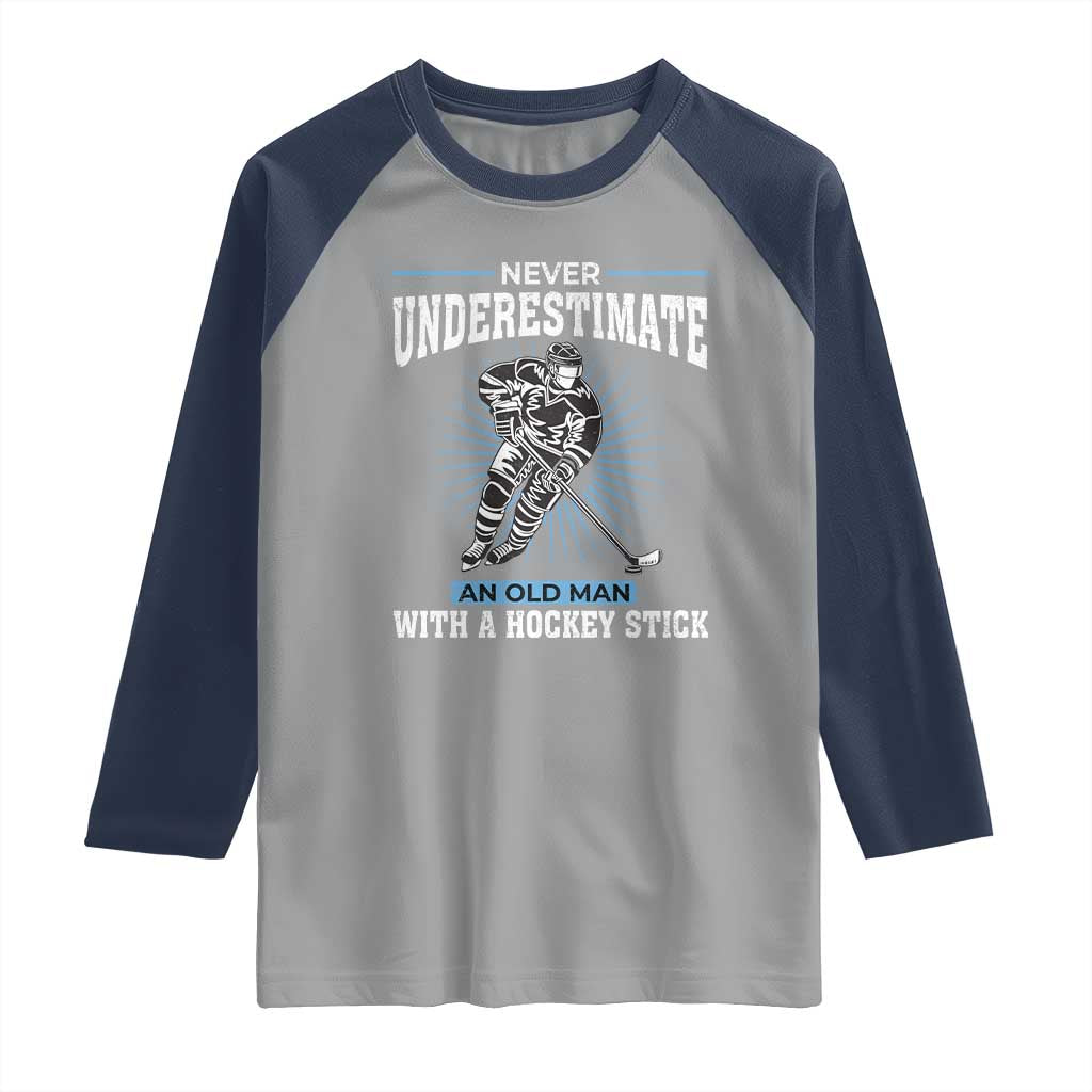Never Underestimate An Old Man With A Hockey Stick Raglan Shirt Ice Hockey Gift TS12 Sport Gray Navy Print Your Wear