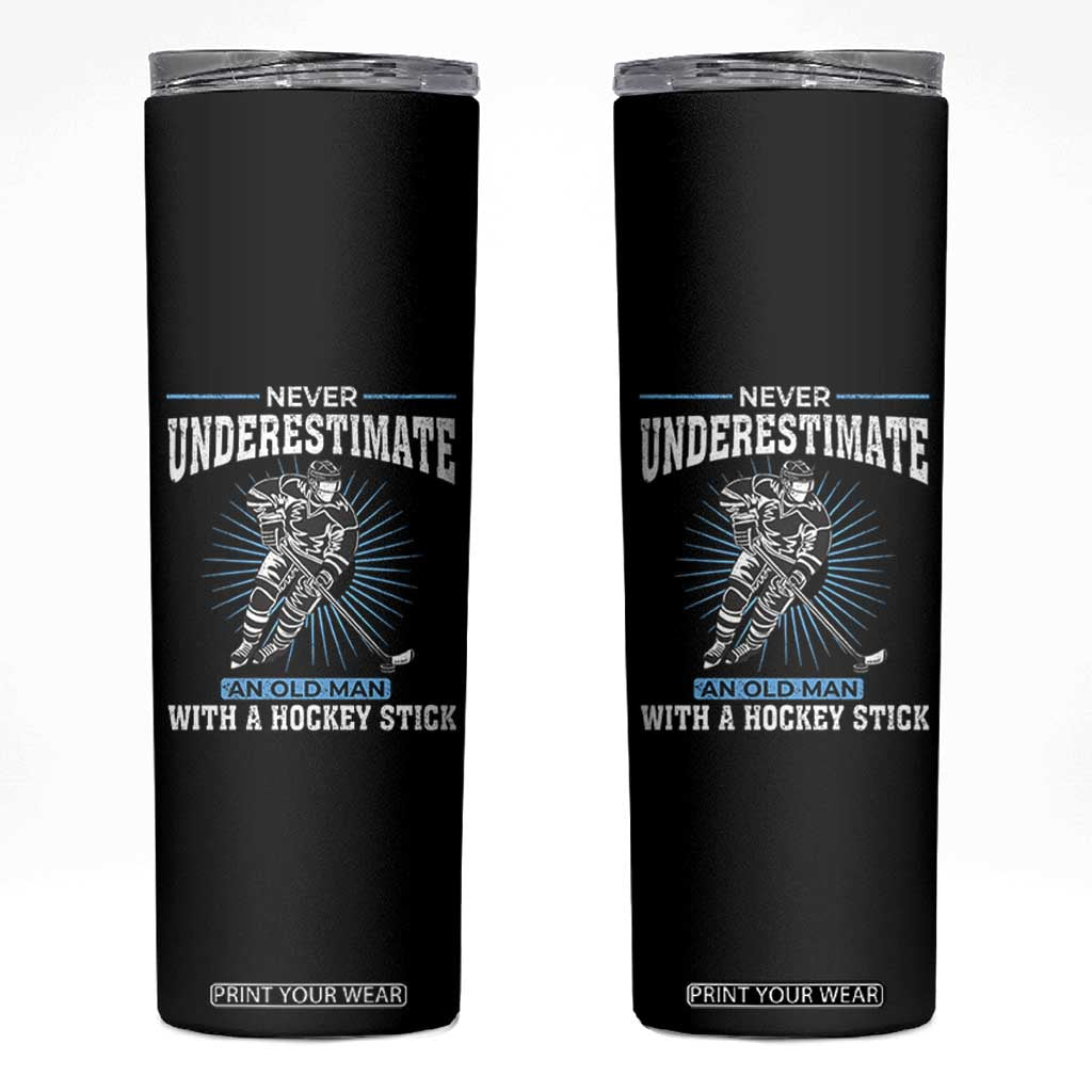 Never Underestimate An Old Man With A Hockey Stick Skinny Tumbler Ice Hockey Gift TS12 Black Print Your Wear