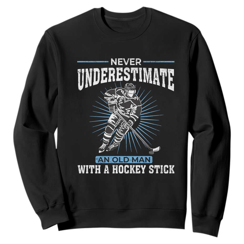 Never Underestimate An Old Man With A Hockey Stick Sweatshirt Ice Hockey Gift TS12 Black Print Your Wear