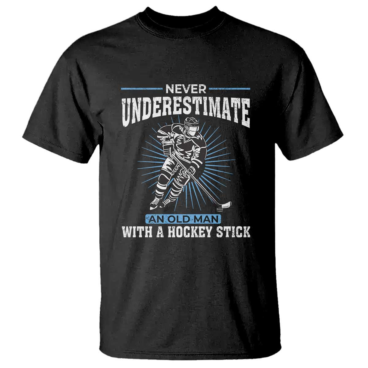 Never Underestimate An Old Man With A Hockey Stick T Shirt - Ice Hockey Gift Humor Tee TS12 Black Print Your Wear