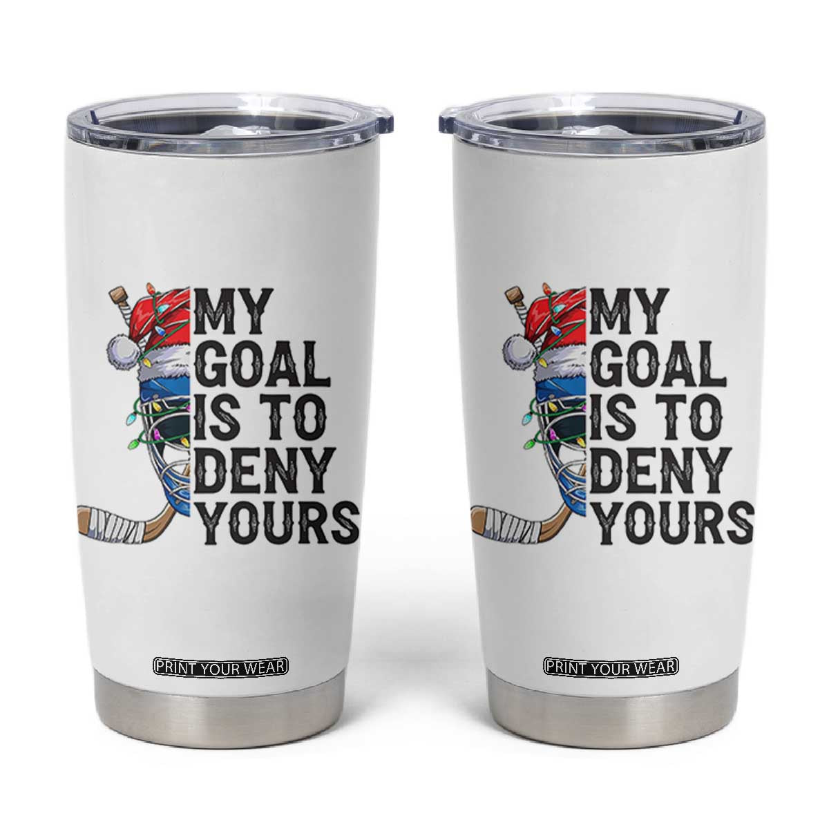 My Goal Is To Deny Yours Tumbler Cup Ice Hockey Helmet Christmas Gift TS12 White Print Your Wear