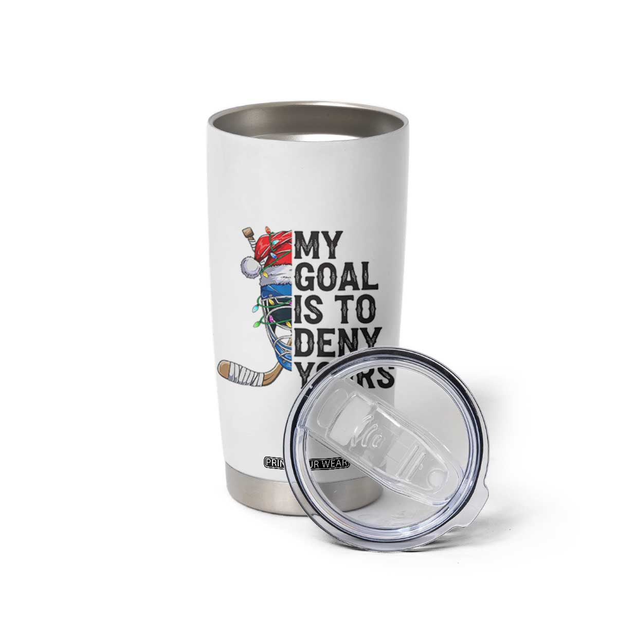 My Goal Is To Deny Yours Tumbler Cup Ice Hockey Helmet Christmas Gift TS12 Print Your Wear