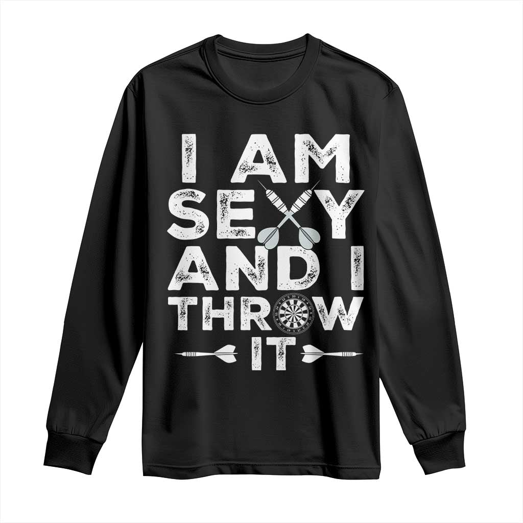 Funny Sexy Dart Player Joke Long Sleeve Shirt I Am Sexy And I Throw It TS12 Black Print Your Wear