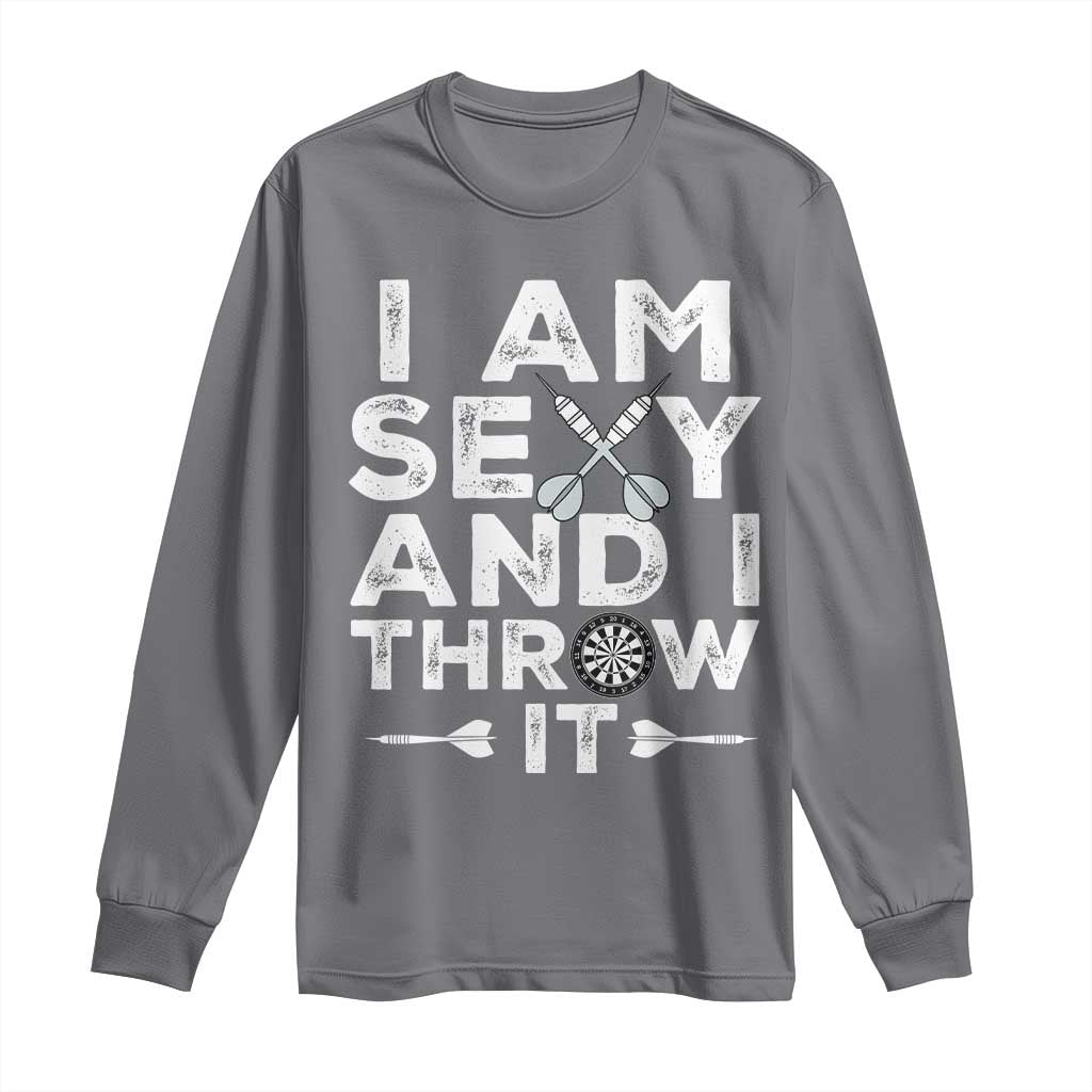 Funny Sexy Dart Player Joke Long Sleeve Shirt I Am Sexy And I Throw It TS12 Charcoal Print Your Wear