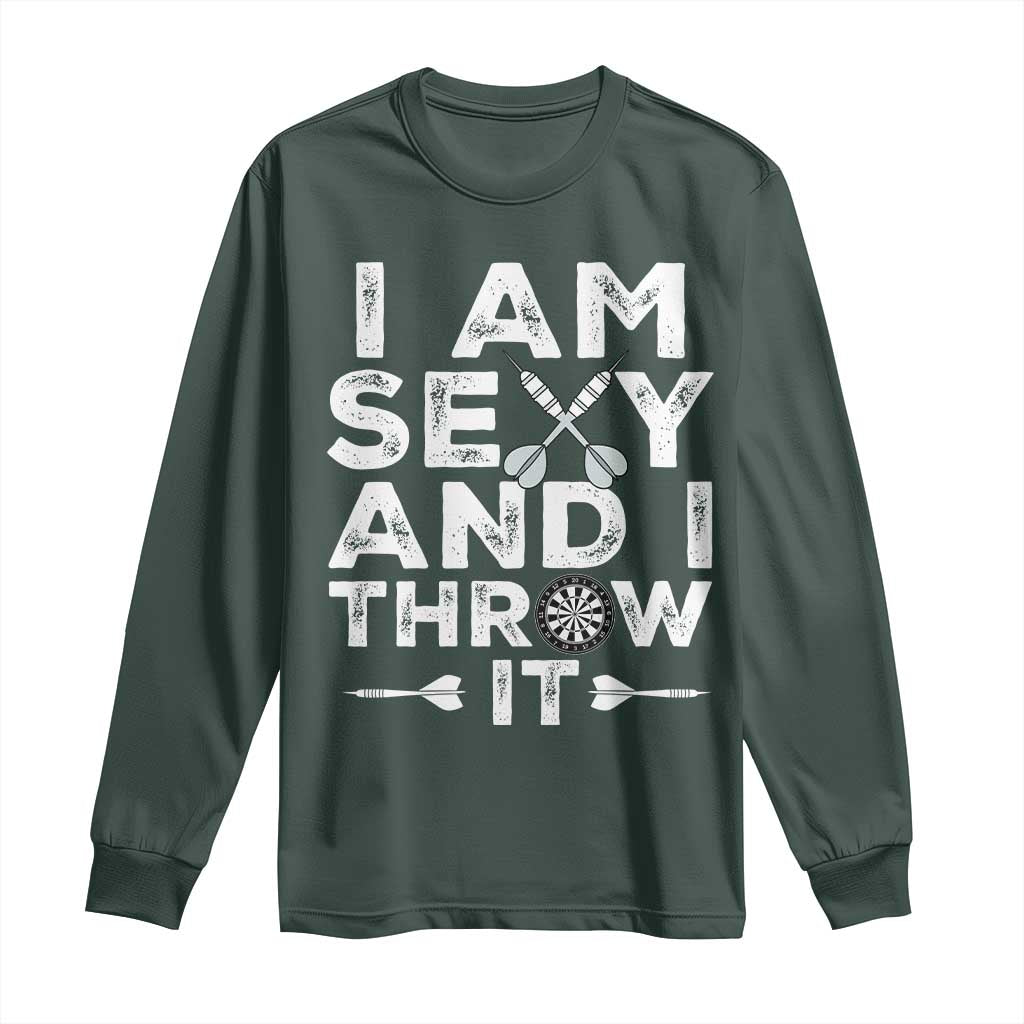Funny Sexy Dart Player Joke Long Sleeve Shirt I Am Sexy And I Throw It TS12 Dark Forest Green Print Your Wear