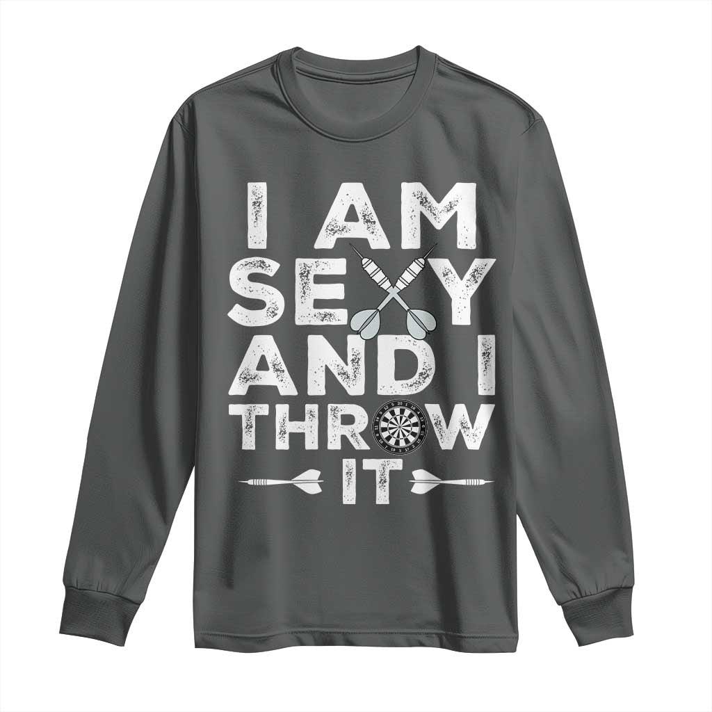 Funny Sexy Dart Player Joke Long Sleeve Shirt I Am Sexy And I Throw It TS12 Dark Heather Print Your Wear